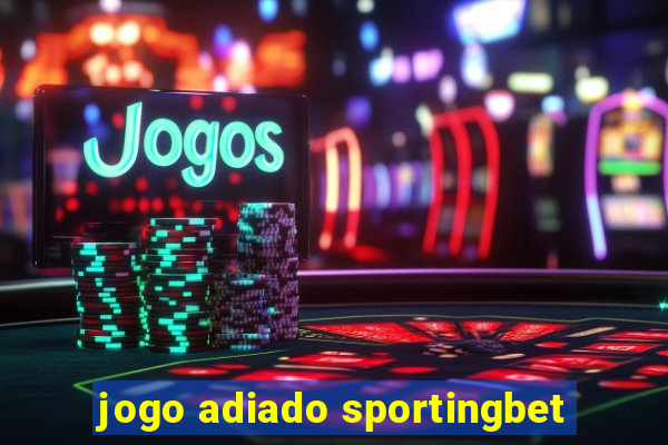 jogo adiado sportingbet